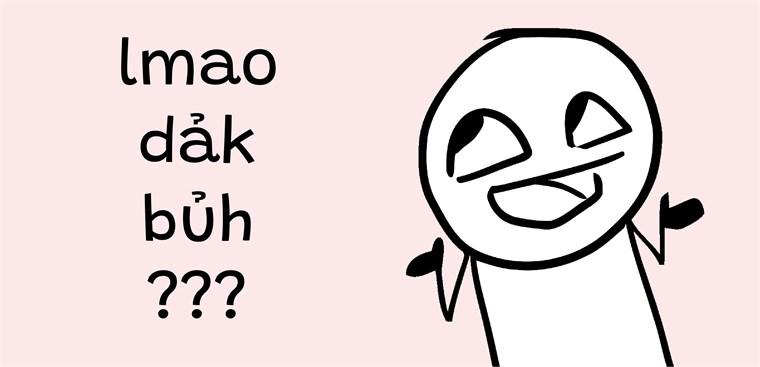 Dảk là gì? Bủh là gì? Lmao là gì?