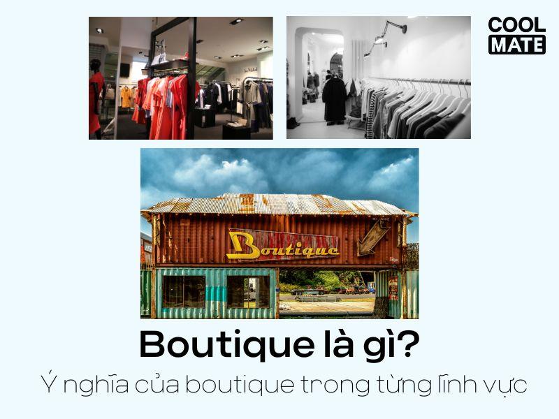 Boutique là gì? Ý nghĩa của boutique trong từng lĩnh vực bạn đã biết chưa?