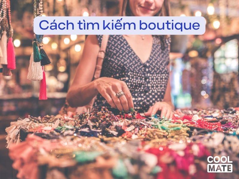 Những cách tìm kiếm boutique nhanh chóng, tiện lợi bạn cần biết