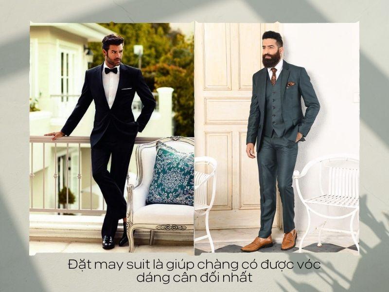 Đặt may suit là giúp chàng có được vóc dáng cân đối nhất