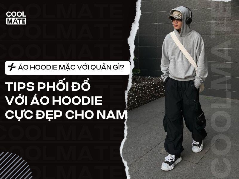 tips phối đồ cực đẹp cho nam giới với áo hoodie