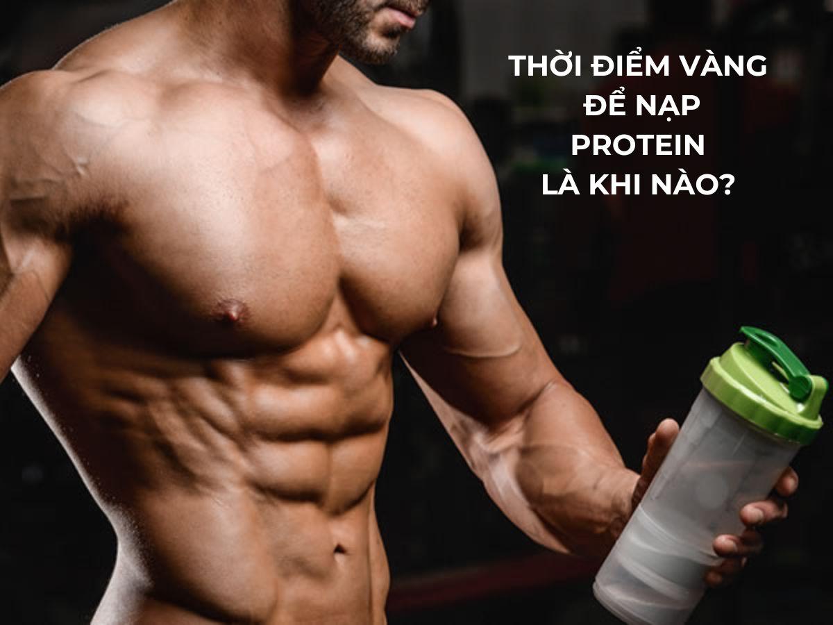 Thời điểm vàng để nạp protein là khi nào?