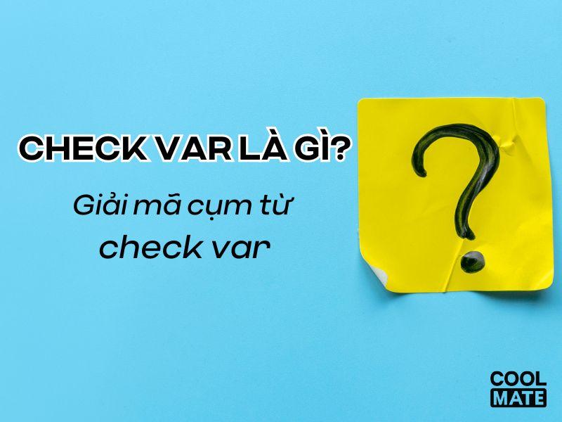 Hình ảnh minh họa: Check VAR - kiểm chứng thông tin
