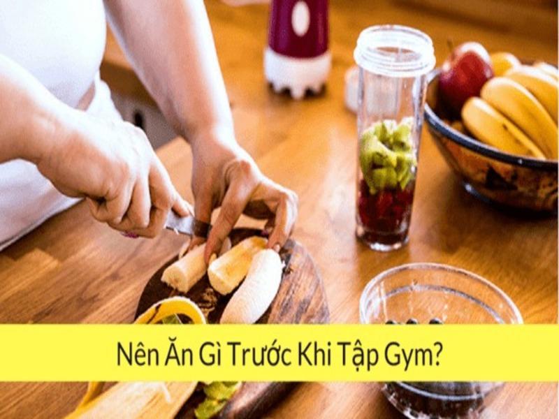 nen-an-gi-truoc-khi-tap-gym-1645