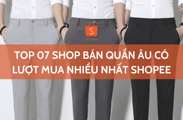 Shop bán quần âu có lượt mua nhiều nhất Shopee
