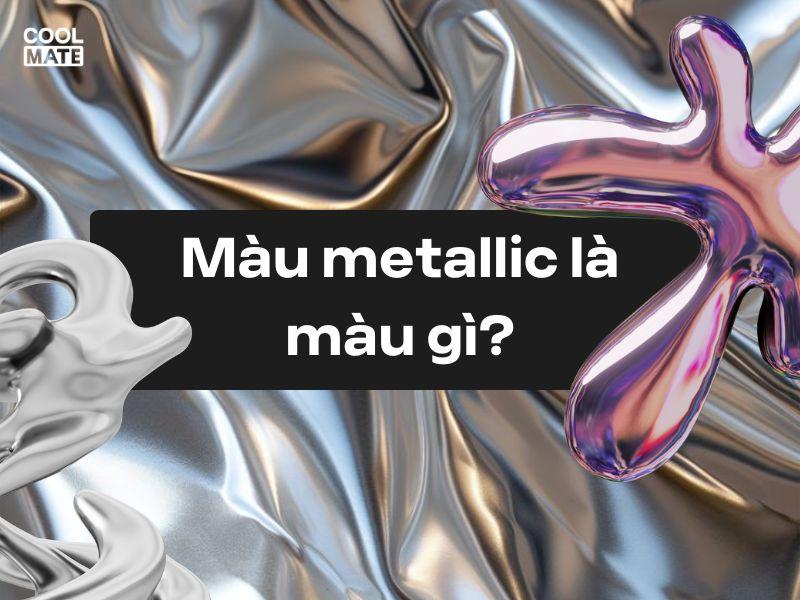 Ví dụ về màu metallic: các sắc thái của vàng, bạc, đồng...