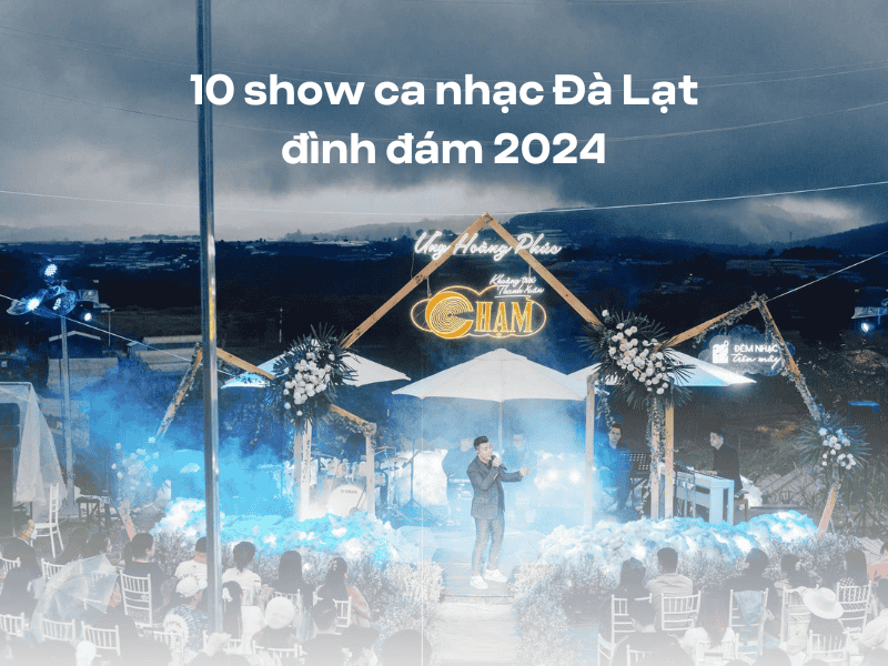 show ca nhạc Đà Lạt bay bổng, đình đám nhất 2024