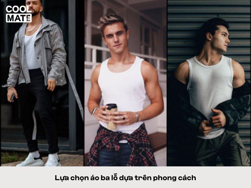 Lựa chọn cho mình những chiếc áo ba lỗ dựa trên phong cách