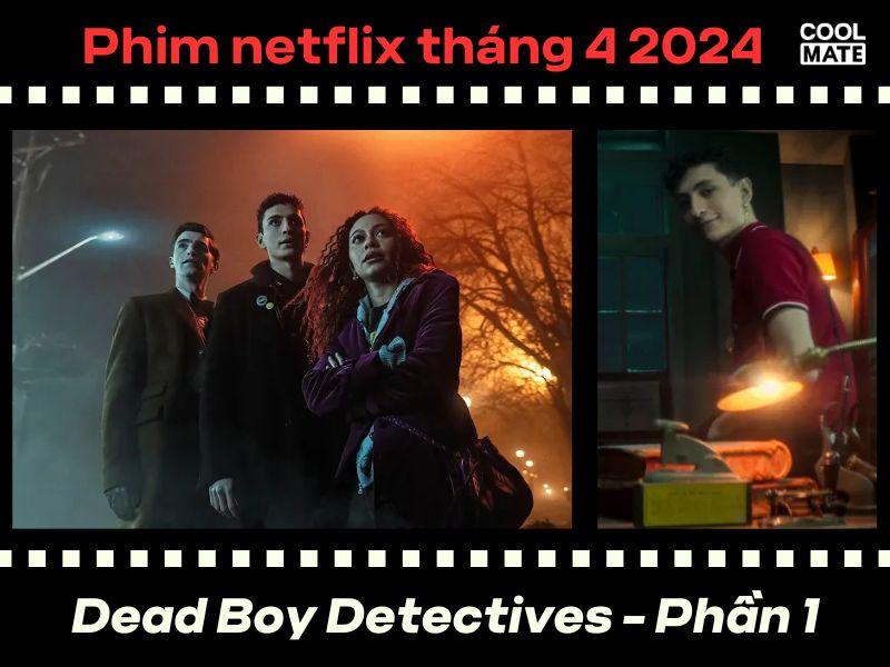 Phim netflix th&aacute;ng 4 2024: Dead Boy Detectives - Phần 1