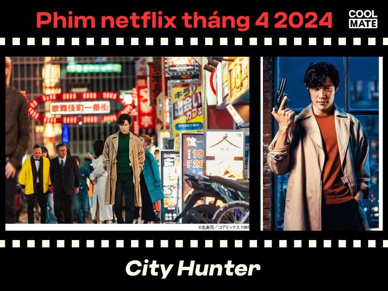 Phim netflix th&aacute;ng 4 2024: City Hunter