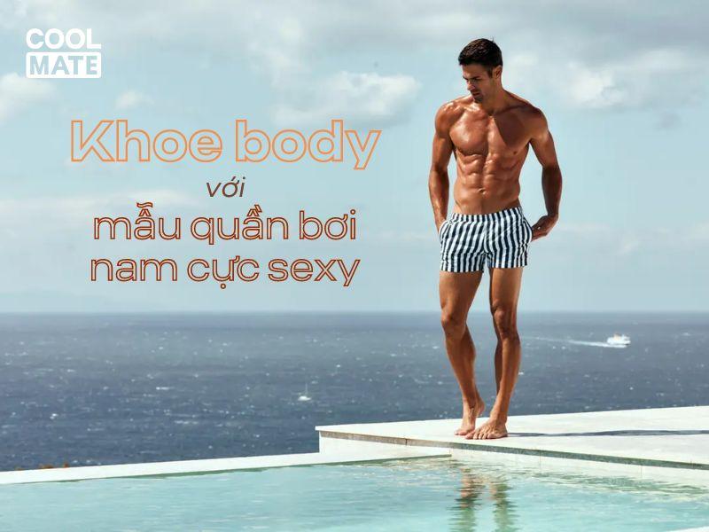 Top 3 mẫu quần bơi nam sexy chàng không nên bỏ lỡ