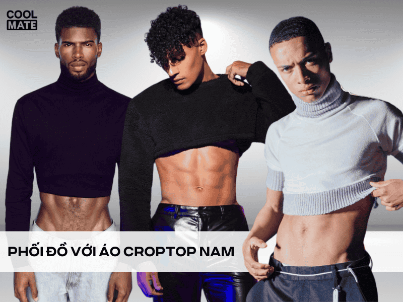 Bỏ túi 14 tips phối đồ với áo croptop nam ấn tượng, phong cách