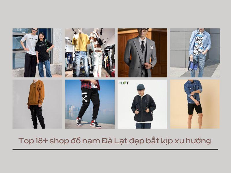 Bật mí top 18+ shop thời trang nam Đà Lạt đẹp, độc, chất nhất