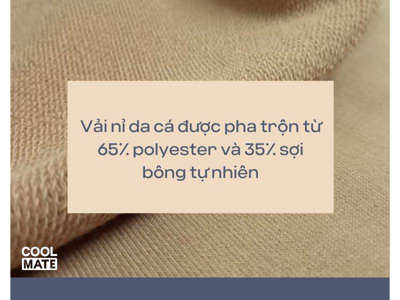 Vải nỉ da cá được pha trộn từ 65% polyester và 35% sợi bông tự nhiên.