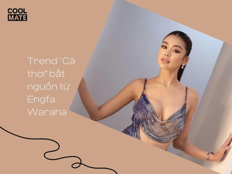 Engfa Waraha - Nguồn gốc của trend cà thơi
