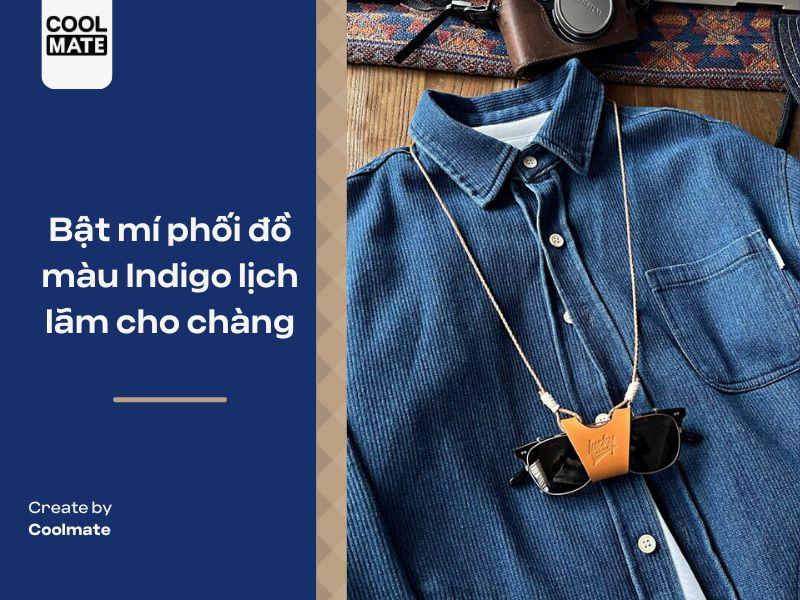 Phối đồ màu chàm (Indigo) lịch lãm cho chàng