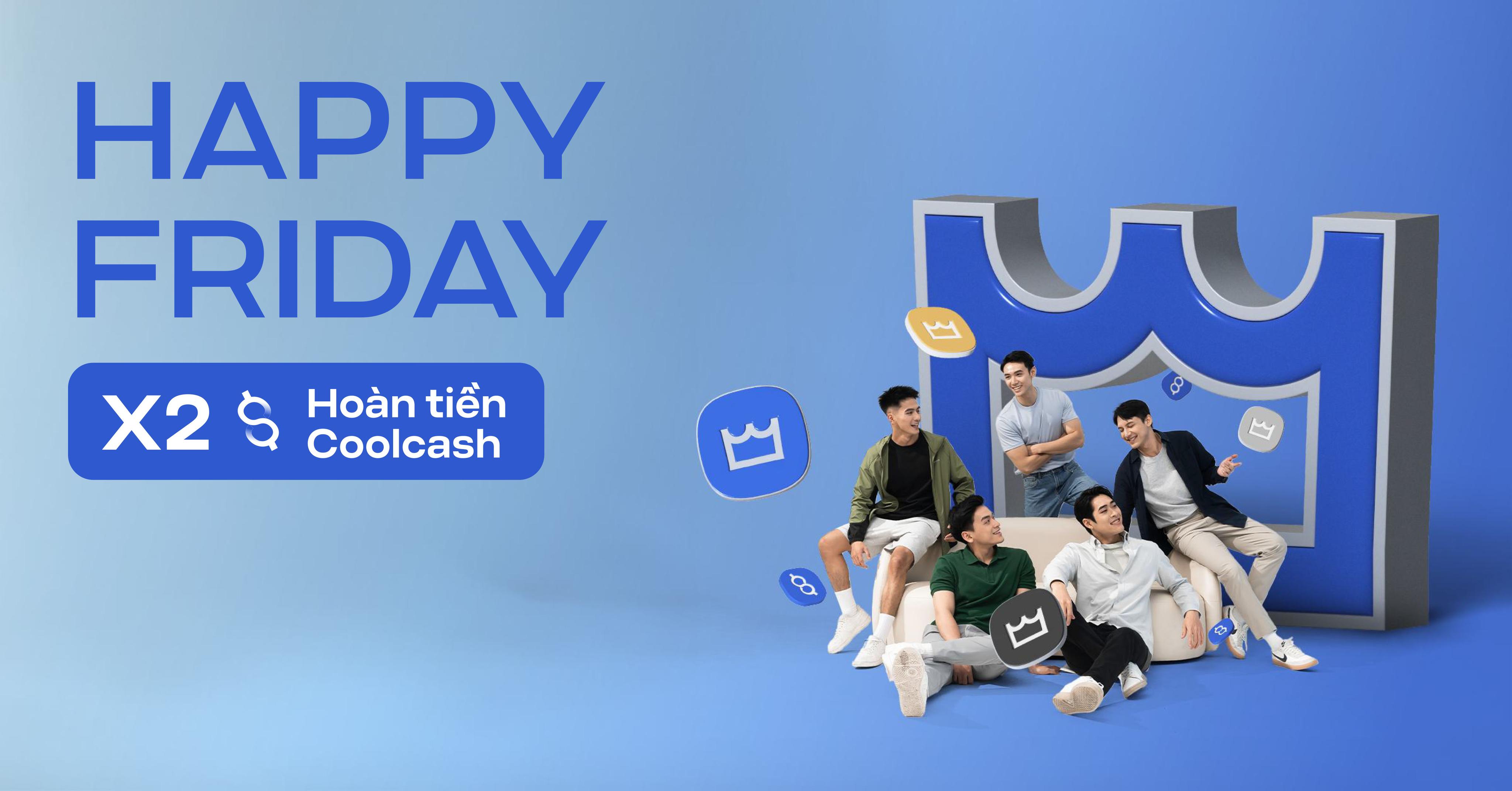 Happy Friday - thứ 6 hoàn tiền x2 trên website Coolmate.me