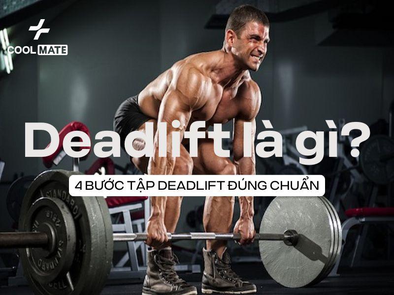 Deadlift là gì và các bước tập deadlifts đúng chuẩn