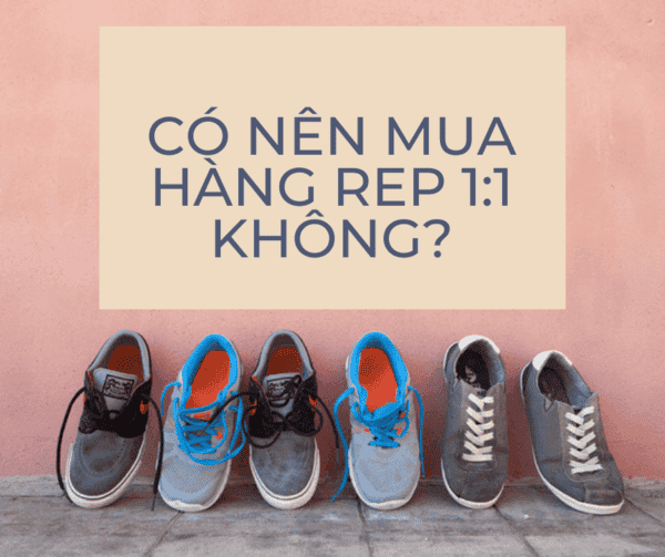 Hàng rep là gì? Có nên mua hàng rep không?