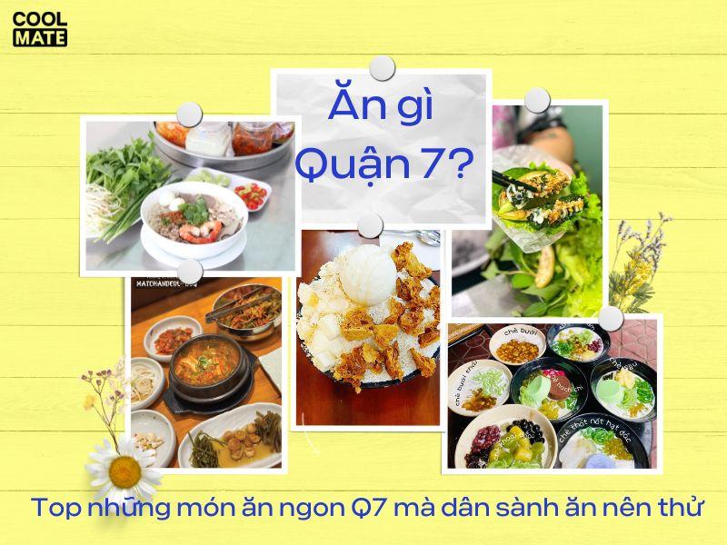 Ăn gì quận 7? Top 20+ món ngon quận 7 mà dân sành ăn nên thử
