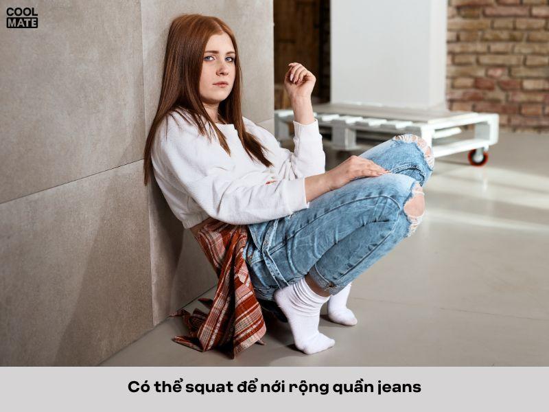 Có thể squat để nới rộng quần jeans